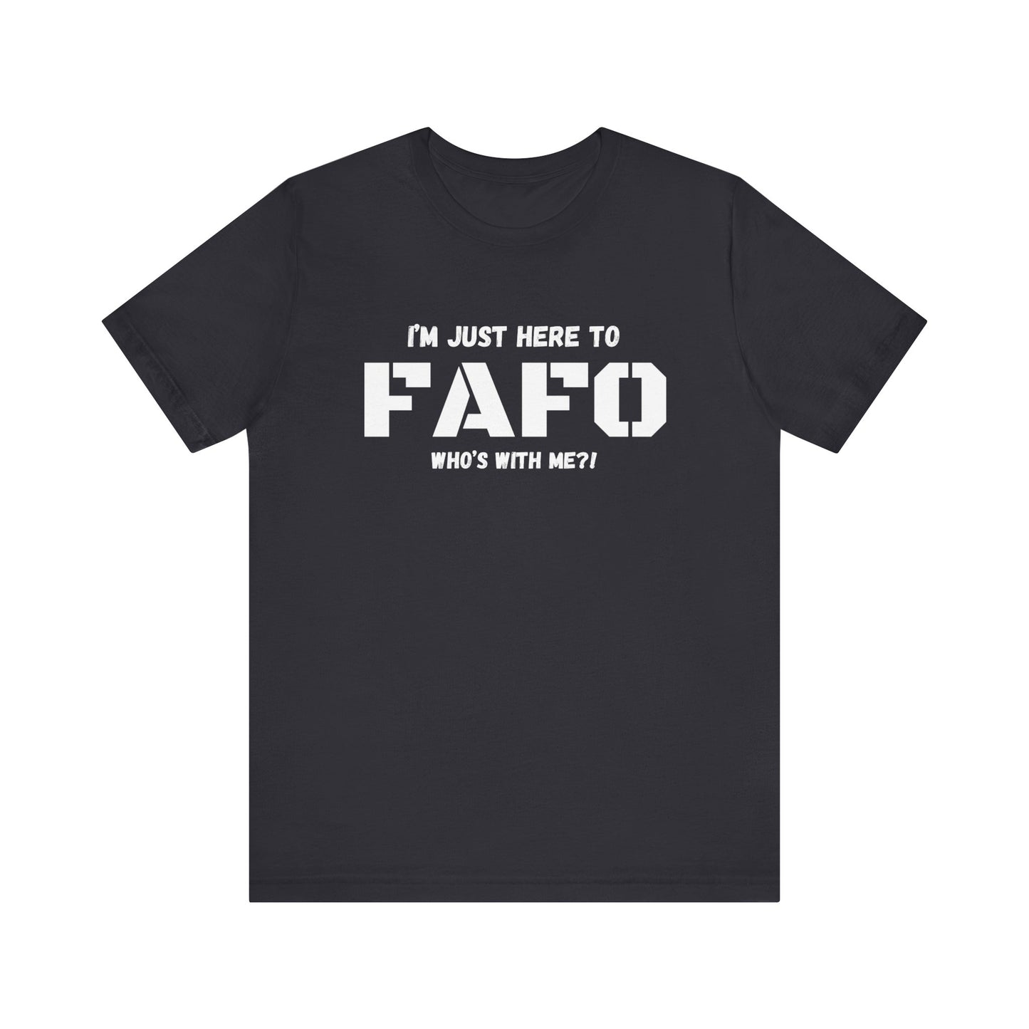 Unisex "I'm Just Here To FAFO" T-Shirt