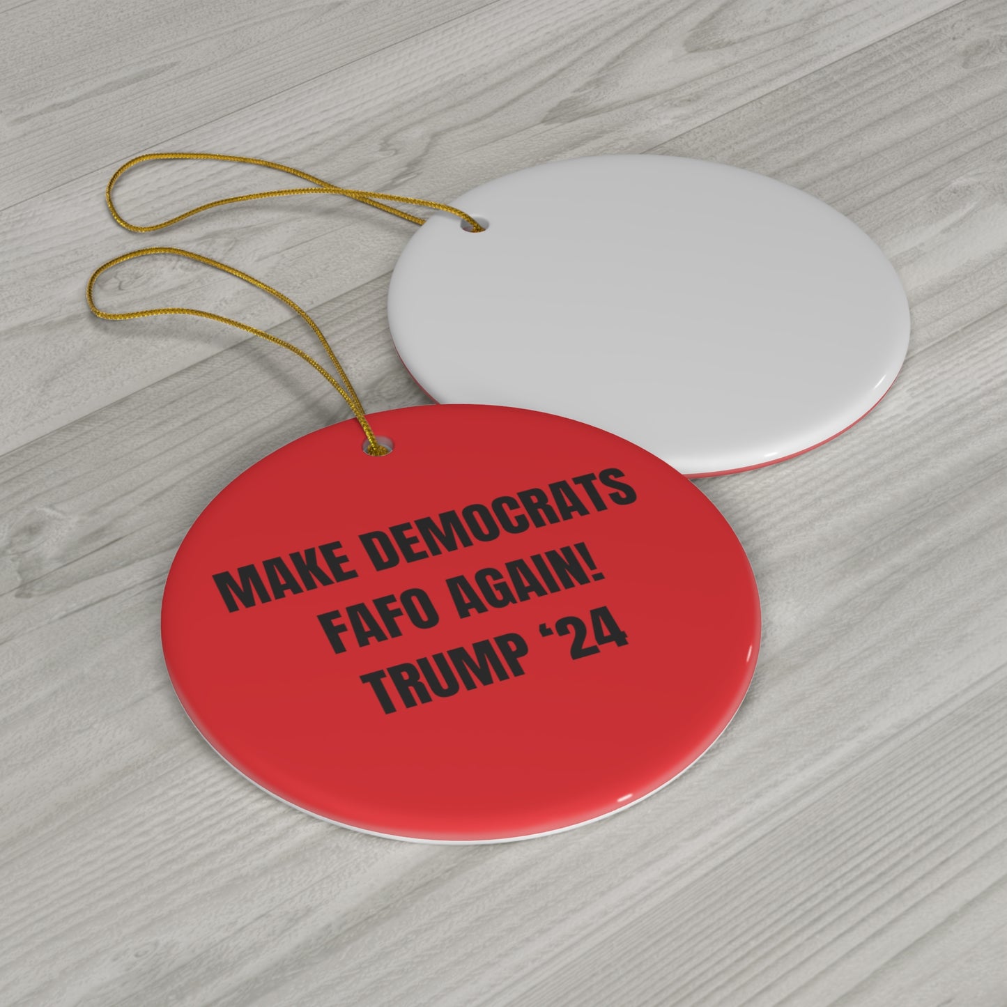 “MAKE DEMOCRATS FAFO AGAIN! TRUMP 2024” Ceramic Ornament, 4 Shapes