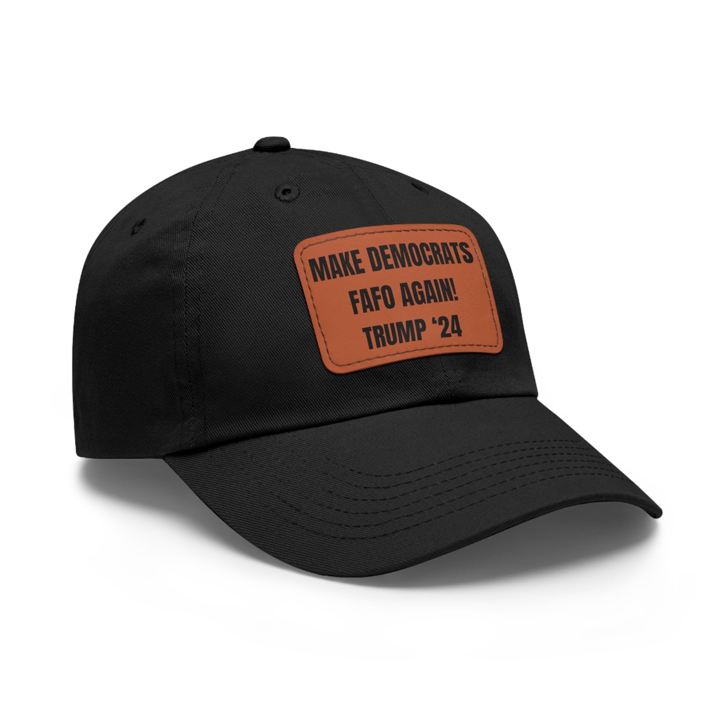 "MAKE DEMOCRATS FAFO AGAIN! TRUMP '24" Leather Patch Hat
