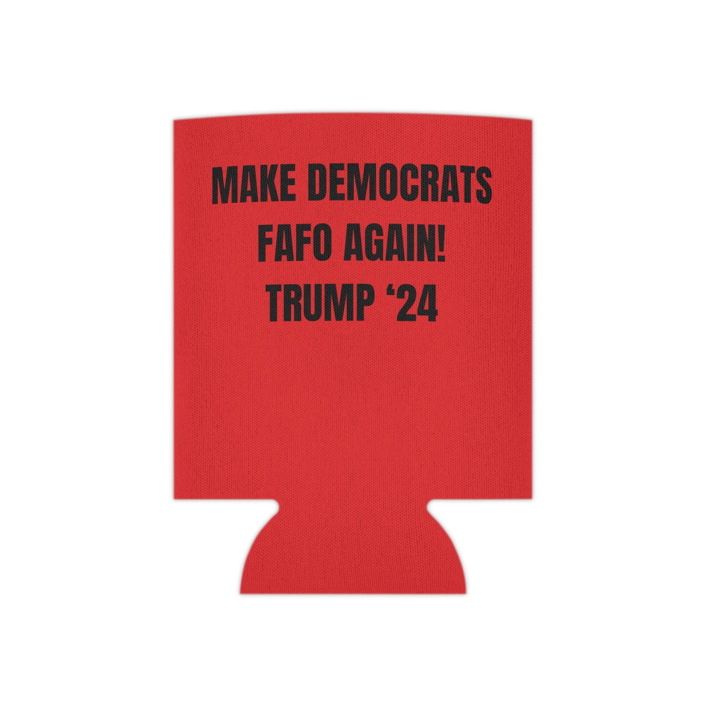 “MAKE DEMOCRATS FAFO AGAIN! TRUMP ‘24” Can Cooler