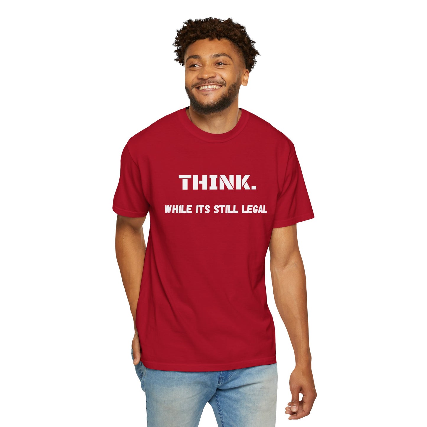 THINK. While Its Still Legal T-shirt