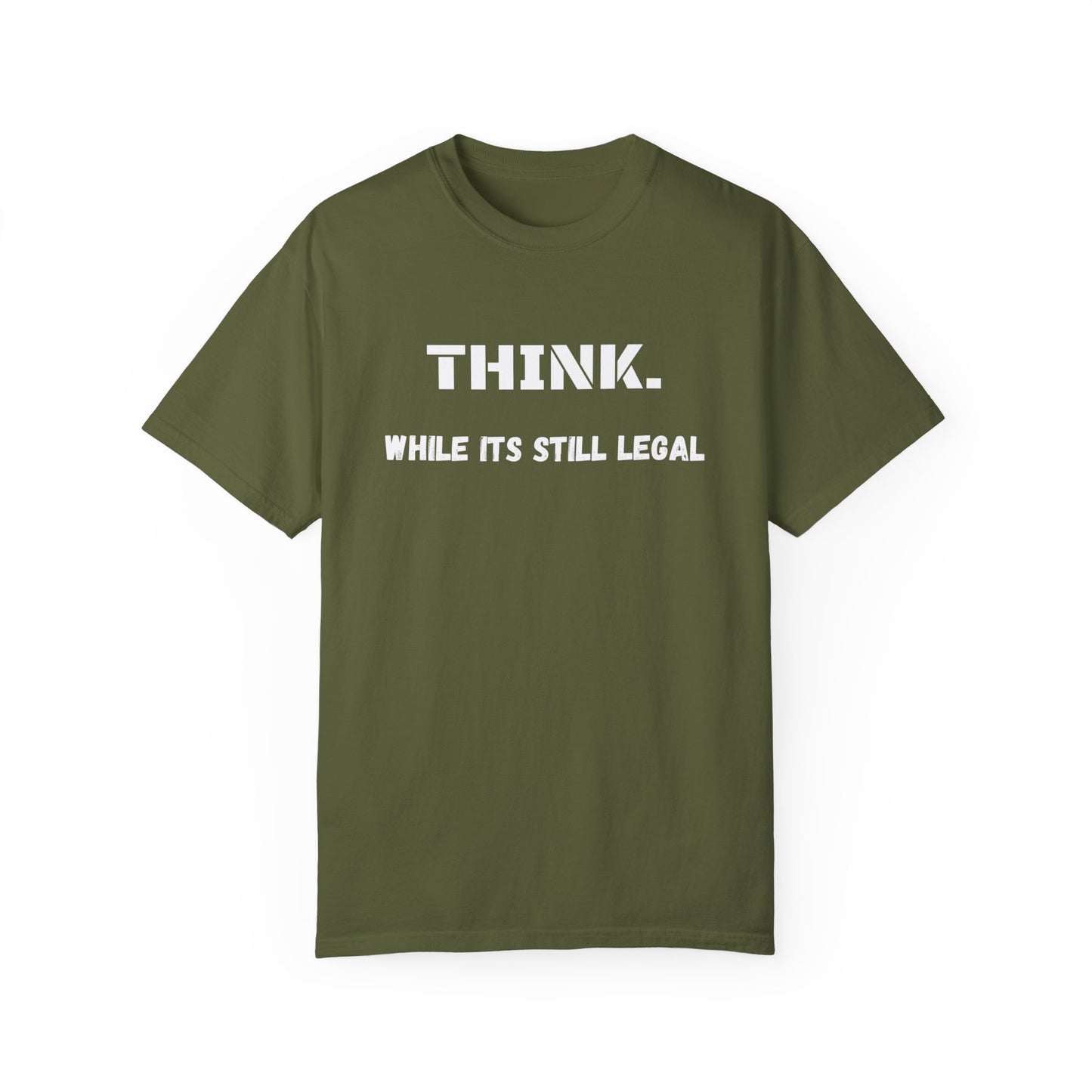 THINK. While Its Still Legal T-shirt