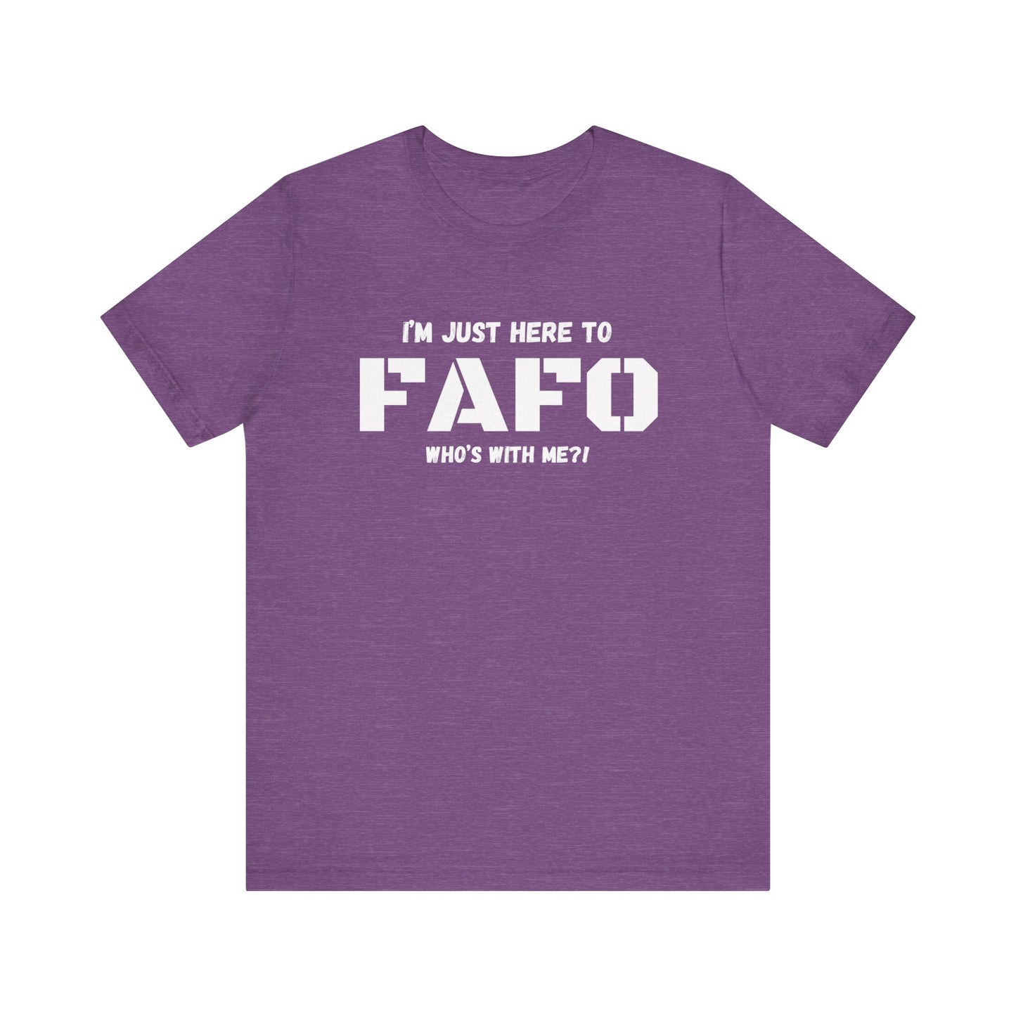 Unisex "I'm Just Here To FAFO" T-Shirt