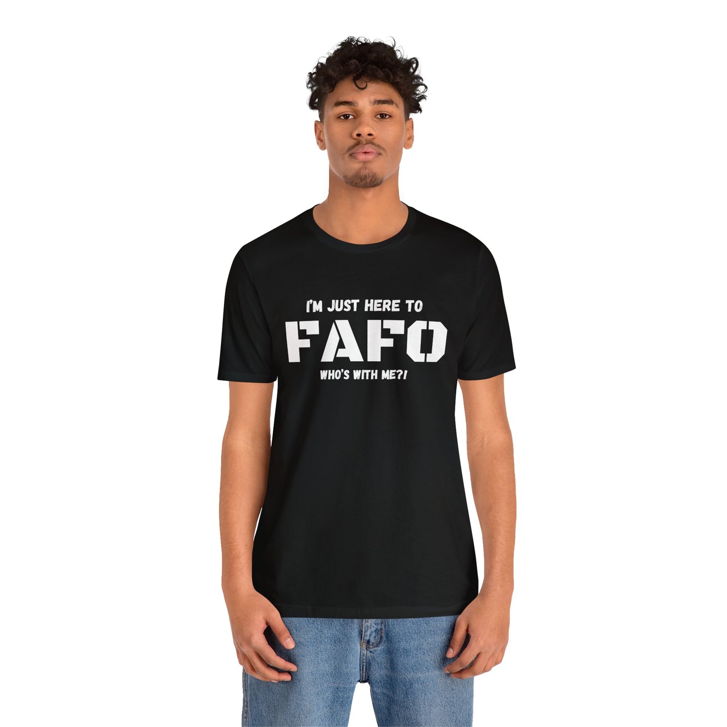 Unisex "I'm Just Here To FAFO" T-Shirt