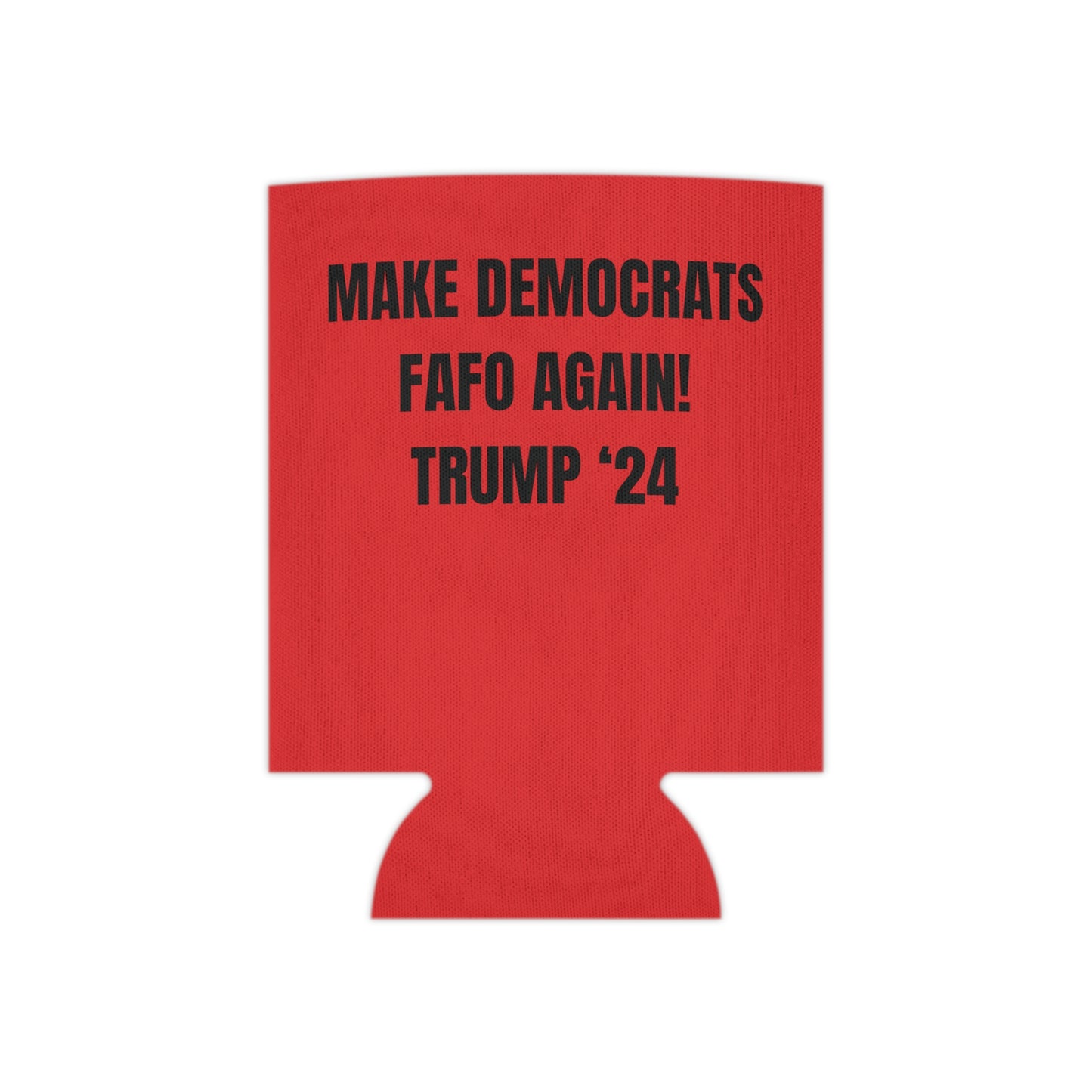 “MAKE DEMOCRATS FAFO AGAIN! TRUMP ‘24” Can Cooler