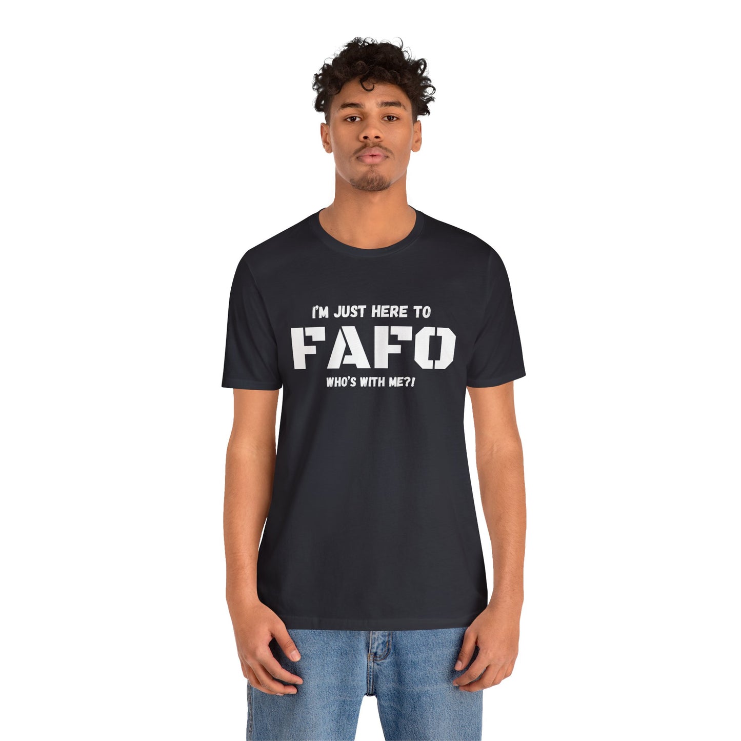 Unisex "I'm Just Here To FAFO" T-Shirt